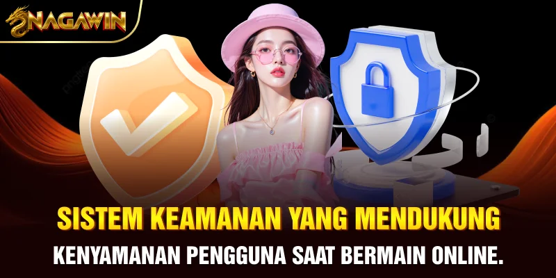 Sistem keamanan yang mendukung kenyamanan pengguna saat bermain online.